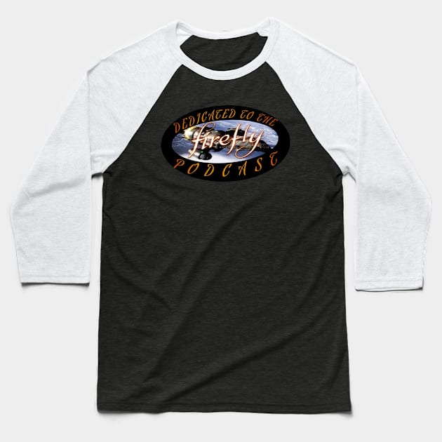 DEDICATED TO THE FIREFLY PODCAST Baseball T-Shirt by Cplus928